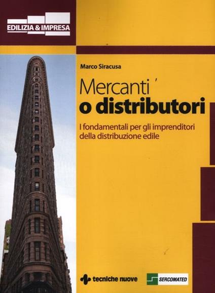 Mercanti o distributori. I fondamentali per gli imprenditori della distribuzione edile - Marco Siracusa - copertina