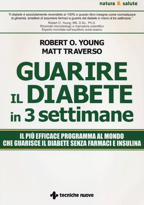Guarire il diabete in 3 settimane - Matt Traverso,Robert O. Young - copertina