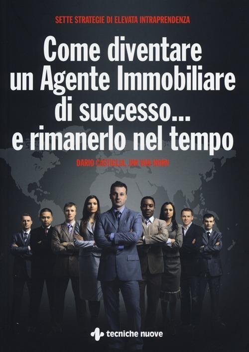 Come diventare un agente immobiliare di successo... e rimanerlo nel tempo - Dario Castiglia,Jim Van Horn - copertina