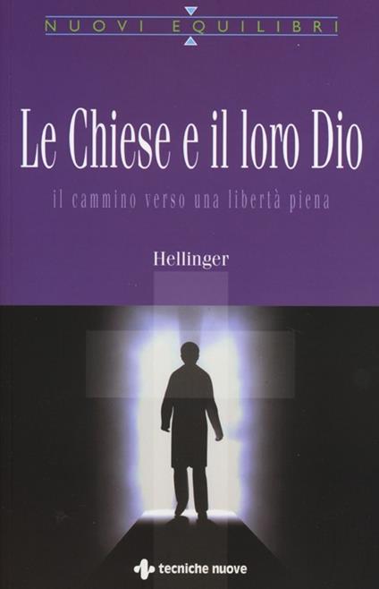 Le Chiese e il loro Dio. Il cammino verso una libertà piena - Bert Hellinger - copertina