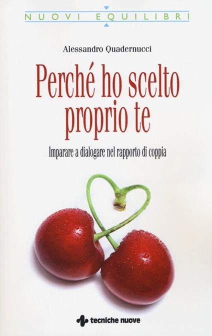 Perché ho scelto proprio te. Imparare a dialogare nel rapporto di coppia - Alessandro Quadernucci - copertina