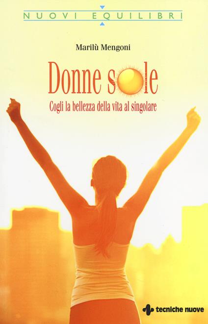 Donne sole. Cogli la bellezza della vita al singolare - Marilù Mengoni - copertina