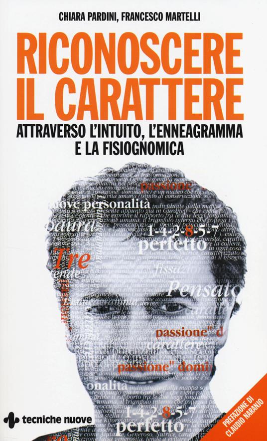 Riconoscere il carattere attraverso l'intuito, l'enneagramma e la fisiognomica - Chiara Pardini,Francesco Martelli - copertina