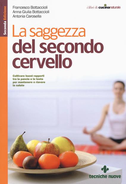 La saggezza del secondo cervello - Francesco Bottaccioli,Anna Giulia Bottaccioli,Antonia Carosella - copertina