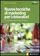 Nuove tecniche di marketing per i ristoratori. Come fidelizzare i clienti e conquistarne di nuovi - Massimo Feruzzi - copertina