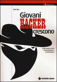 Giovani hacker crescono. Guida pratica ai test di penetrazione e anti-intrusione - Peter Kim - copertina