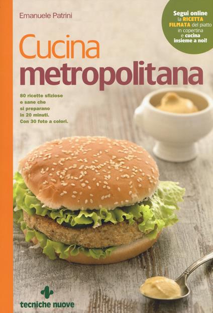 Cucina metropolitana. 80 ricette sfiziose e sane pronte in 20 minuti - Emanuele Patrini - copertina