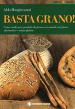 Basta grano! Come realizzare prodotti da forno eccezionali con farine alternative e senza glutine