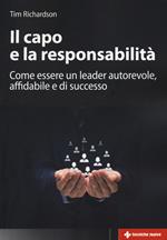 Il capo e la responsabilità. Come essere un leader autorevole, affidabile e di successo