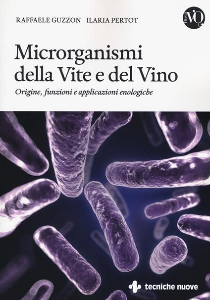 Microrganismi della vite e del vino. Origine, funzioni e applicazioni enologiche - Raffaele Guzzon,Ilaria Pertot - copertina