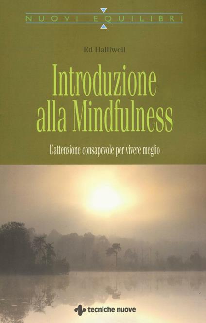 Introduzione alla mindfulness. L'attenzione consapevole per vivere meglio - Ed Halliwell - copertina