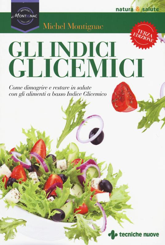 Gli indici glicemici. Come dimagrire e restare in salute con gli alimenti a basso indice glicemico - Michel Montignac - copertina