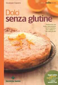 Image of Dolci senza glutine. Pasticceria con farine naturalmente prive di glutine, per i celiaci e... per tutti gli altri