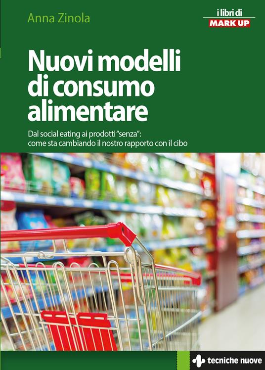 Nuovi modelli di consumo alimentare. Dal social eating ai prodotti «senza»: come sta cambiando il nostro rapporto con il cibo - Anna Zinola - ebook