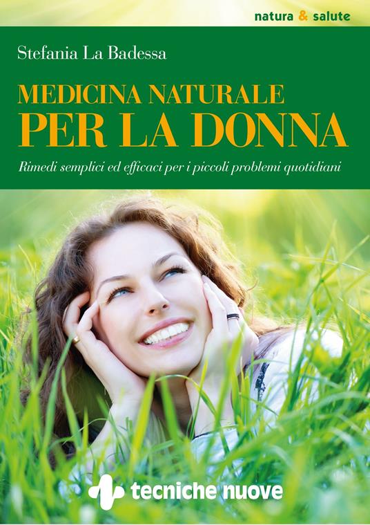 Medicina naturale per la donna. Rimedi semplici ed efficaci per i piccoli problemi quotidiani - Stefania La Badessa - ebook
