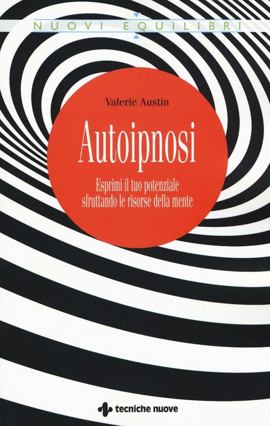 Autoipnosi. Esprimi il tuo potenziale sfruttando le risorse della mente - Valerie Austin - copertina