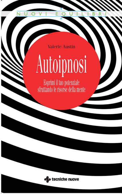 Autoipnosi. Esprimi il tuo potenziale sfruttando le risorse della mente - Valerie Austin,Sonia Sferzi - ebook