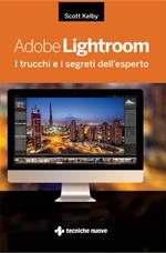 Adobe Lightroom. I trucchi e i segreti dell'esperto