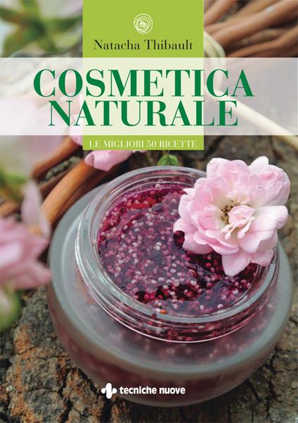 Cosmetica naturale. Le migliori 50 ricette - Natacha Thibault,L. Colosio - ebook