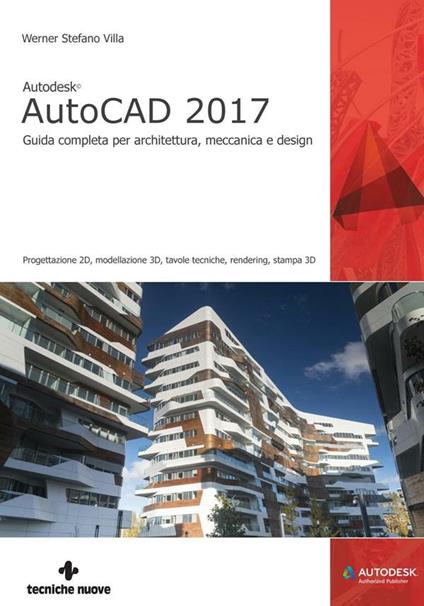Autodesk AutoCAD 2017. Guida completa per architettura, meccanica e design - Werner Stefano Villa - ebook