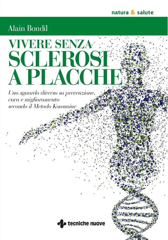 Vivere senza sclerosi a placche. Uno sguardo diverso su prevenzione, cura e miglioramento secondo il Metodo Kousmine - Alain Bondil,Cristina Pradella - ebook