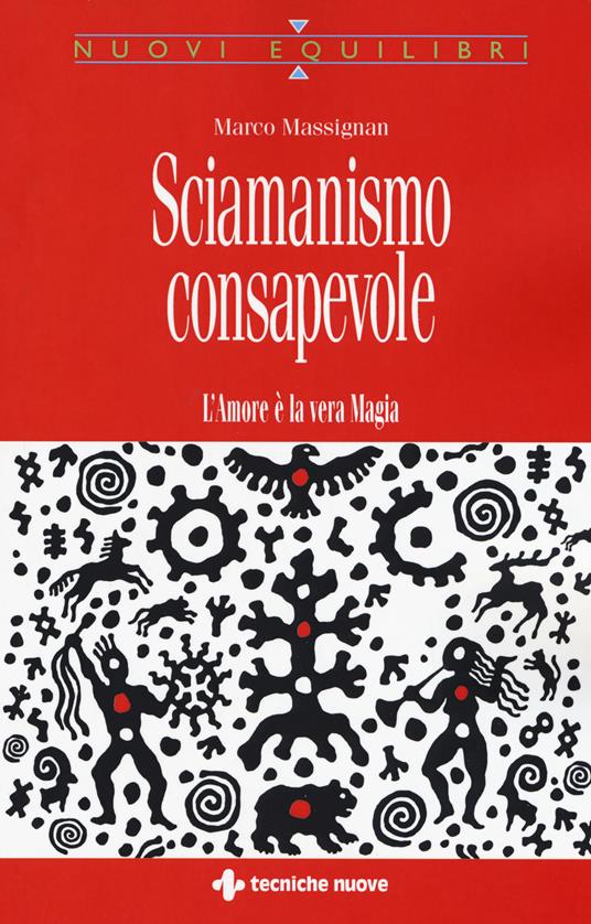 Sciamanismo consapevole. L'amore è la vera magia - Marco Massignan - copertina