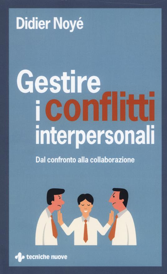 Gestire i conflitti interpersonali. Dal confronto alla collaborazione - Noyé Didier - copertina