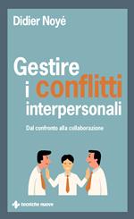 Gestire i conflitti interpersonali. Dal confronto alla collaborazione