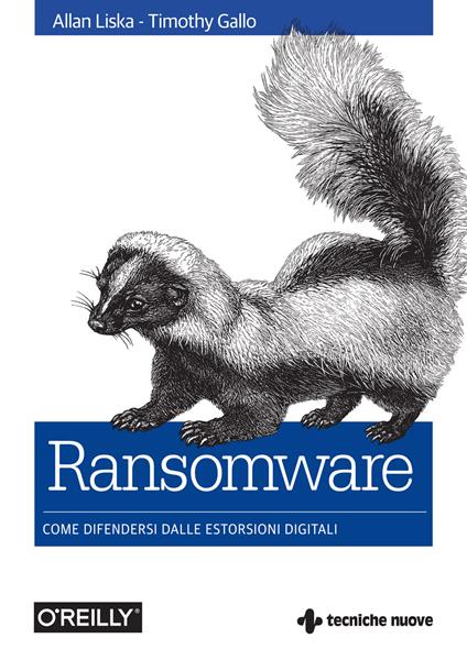 Ransomware. Come difendersi dalle estorsioni digitali - Timothy Gallo,Allan Liska,Rosario Viscardi - ebook