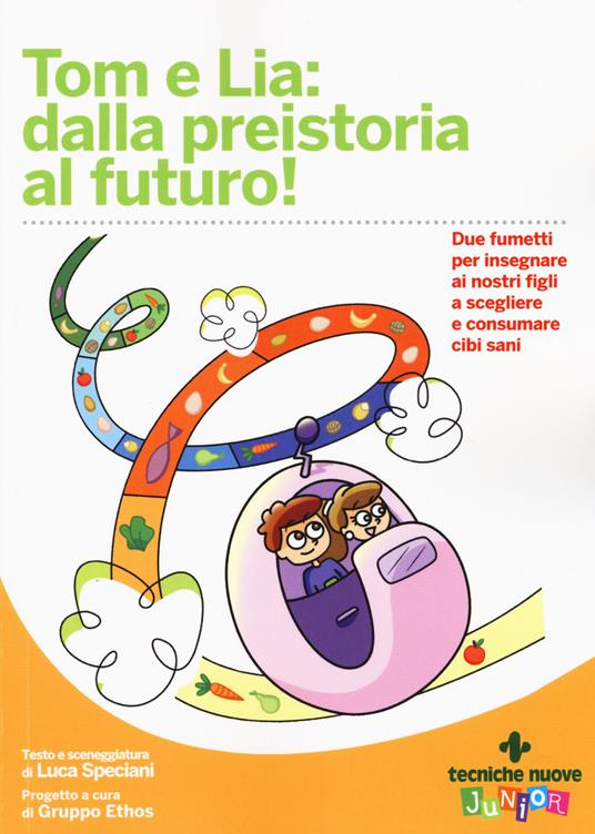 Tom e Lia: dalla preistoria al futuro! - Luca Speciani - copertina