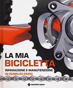 La mia bicicletta. Riparazione e manutenzione in semplici passi