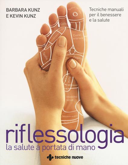 Riflessologia. Tecniche manuali per il benessere e la salute - Barbara Kunz,Kevin Kunz - copertina