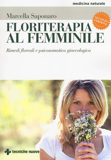 Floriterapia al femminile. Rimedi floreali e psicosomatica ginecologica - Marcella Saponaro - copertina