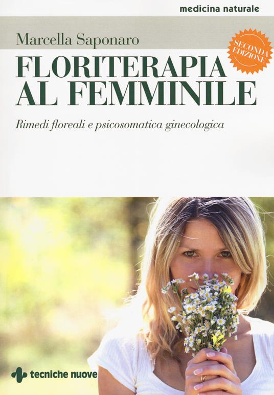 Floriterapia al femminile. Rimedi floreali e psicosomatica ginecologica - Marcella Saponaro - copertina