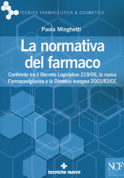 La normativa del farmaco. Confronto tra il Decreto Legislativo 219/06, la nuova Farmacovigilanza e la Direttiva europea 2001/83/CE - Paola Minghetti - copertina