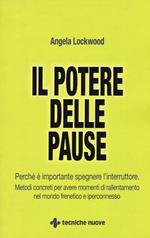 Il potere delle pause. Perché è importante spegnere l'interruttore. Metodi concreti per avere momenti di rallentamento nel mondo frenetico e iperconnesso