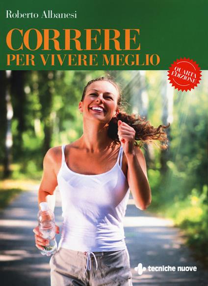 Correre per vivere meglio. Dal principiante all'agonista - Roberto Albanesi - copertina