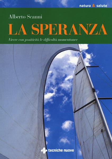 La speranza. Vivere con positività le difficoltà momentanee - Alberto Scanni - copertina