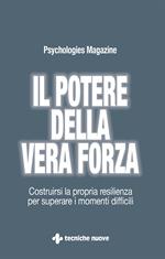 Il potere della vera forza. Costruirsi la propria resilienza per superare i momenti difficili