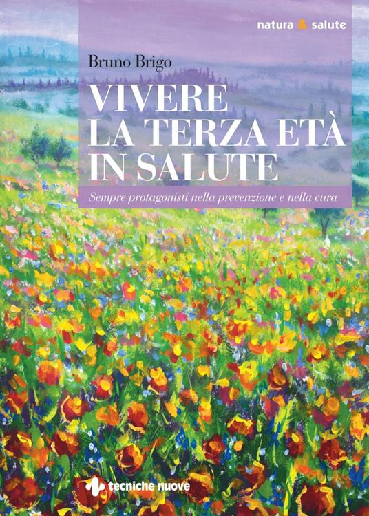 Vivere la terza età in salute. Sempre protagonisti nella prevenzione e nella cura - Bruno Brigo - ebook