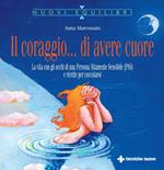 Il coraggio... di avere cuore. La vita con gli occhi di una Persona Altamente Sensibile (PAS) e ricette per coccolarsi