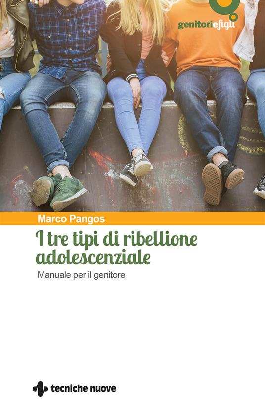 I tre tipi di ribellione adolescenziale. Manuale per il genitore - Marco Pangos - ebook