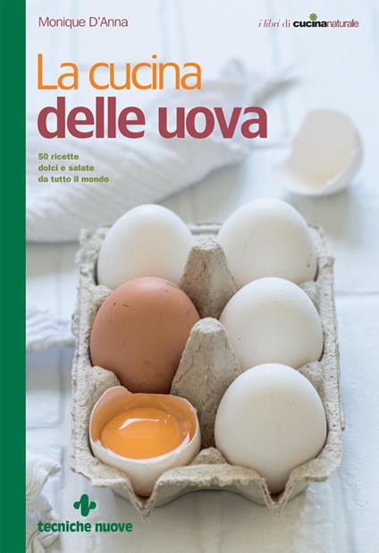 La cucina delle uova. 50 ricette dolci e salate da tutto il mondo - Monique D'Anna - ebook