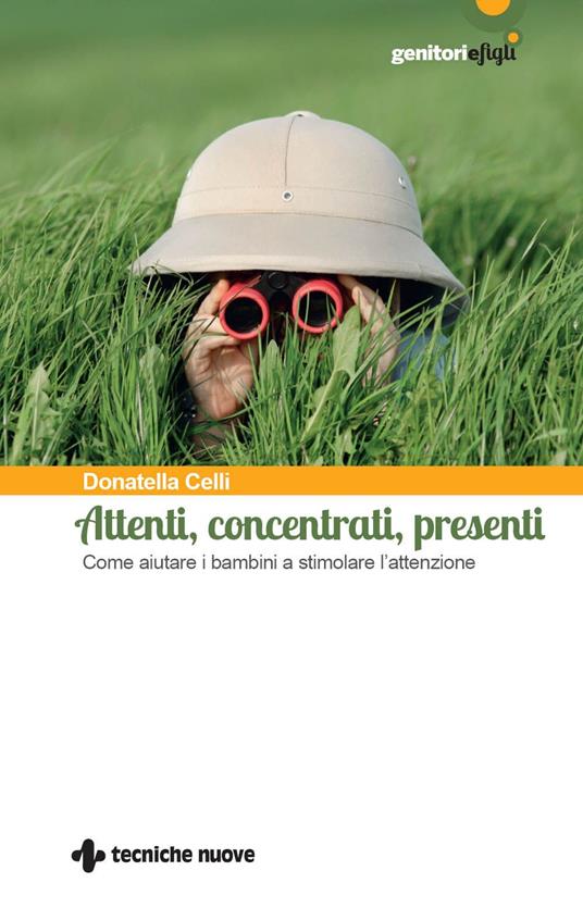 Attenti, concentrati, presenti. Come aiutare i bambini a stimolare l'attenzione - Donatella Celli - ebook