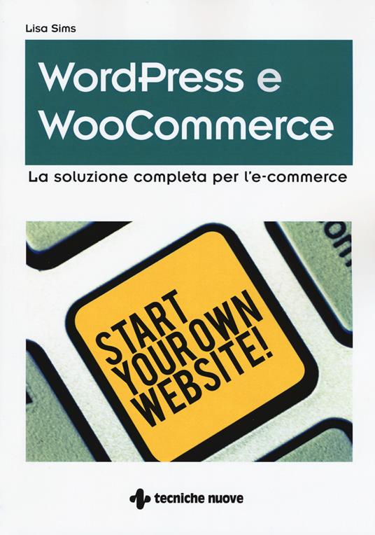 Wordpress e WooCommerce. La soluzione completa per l'e-commerce - Lisa Sims - copertina