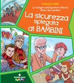 La sicurezza spiegata ai bambini. Le indagini dell'ispettore Felicino amico dei bambini