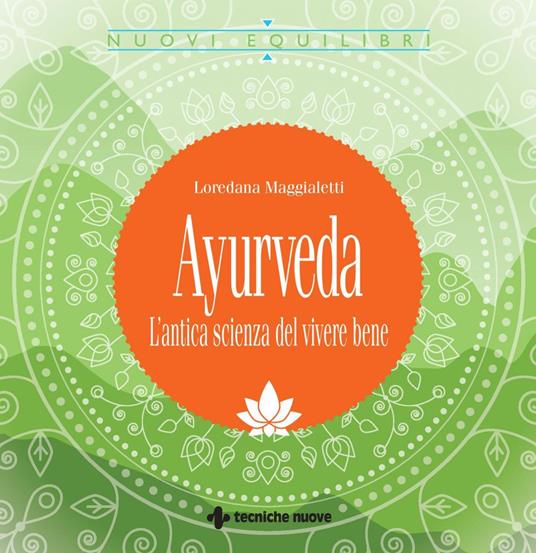 Ayurveda. L'antica scienza del vivere bene - Loredana Maggialetti - ebook