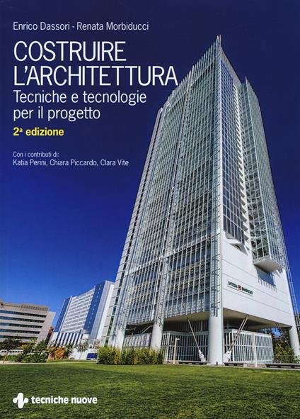 Costruire l'architettura. Tecniche e tecnologie per il progetto - Enrico Dassori,Renata Morbiducci - copertina
