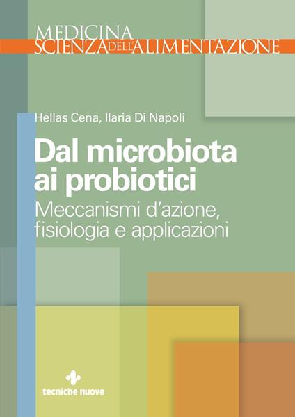 Dal microbiota ai probiotici. Meccanismi d'azione, fisiologia e applicazioni - Hellas Cena,Ilaria Di Napoli - copertina