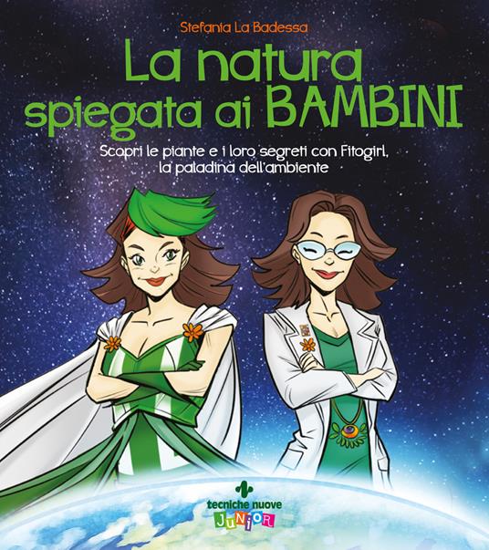 La natura spiegata ai bambini. Scopri le piante e i loro segreti con Fitogirl, la paladina dell'ambiente - Stefania La Badessa - copertina